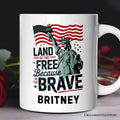 Land of the Free Because of the Brave Personalized Mug, 4th of July Statue of Liberty Gift with Custom Name