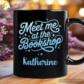 Meet Me At The Bookshop Personalized Mug, Cute Bookworm Quote Gift with Custom Name