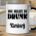 You Might Be Drunk Personalized Mug, Funny Drinking Humor Gift with Custom Name