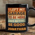 I Left My Garage to Be Here Personalized Mug, Black Retro Gift with Custom Name for Funny Car Dads
