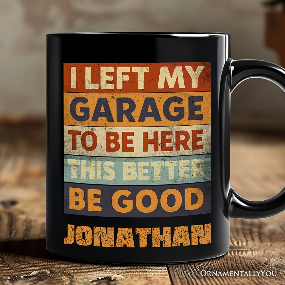 I Left My Garage to Be Here Personalized Mug, Black Retro Gift with Custom Name for Funny Car Dads