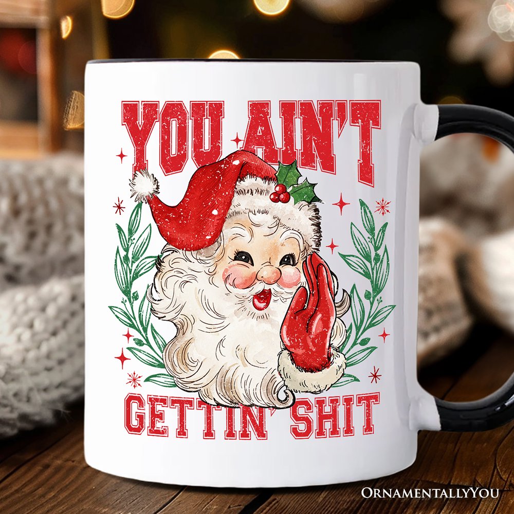 Santa Naughty List Mug, Vintage Funny You Ain’t Getting Gift for Sarcastic People