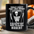 Today I Don't Feel Like Doing Anything Except My Wife I'll Do Her Personalized Mug, Funny Skeleton Husband Gift with Custom Name