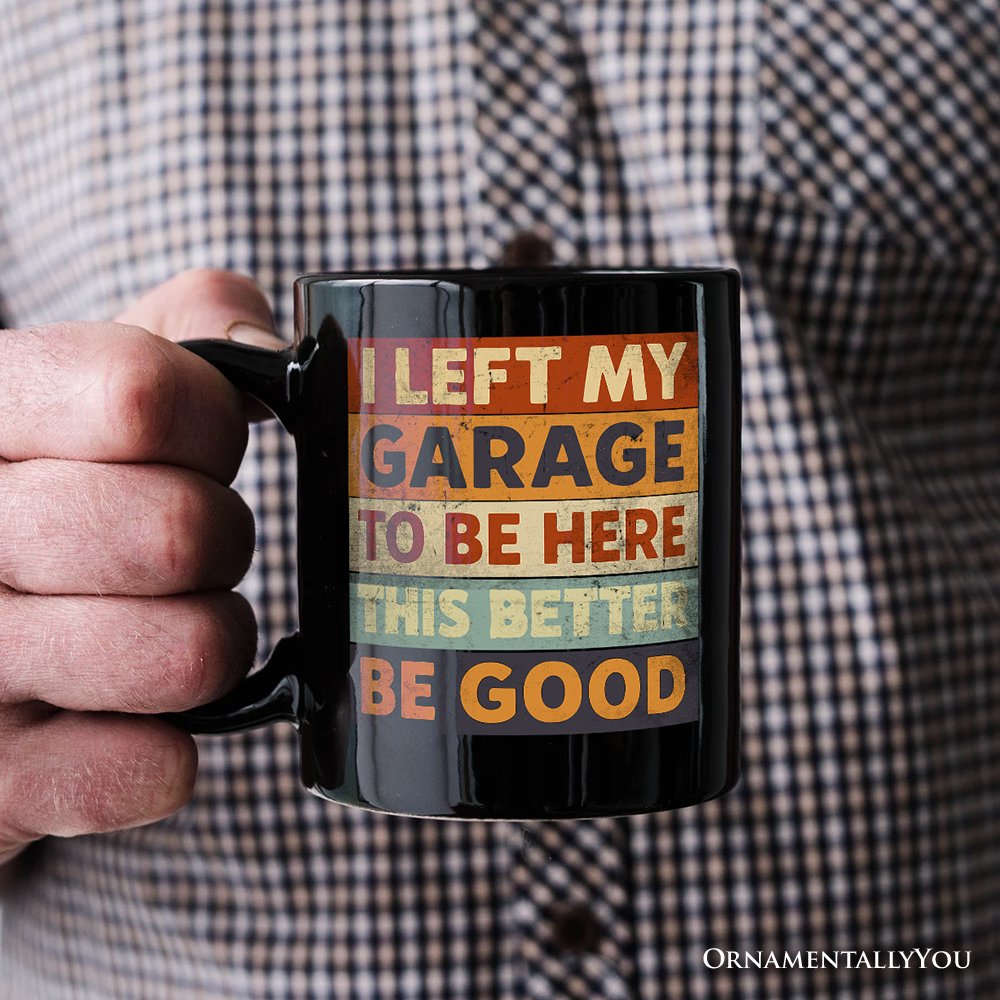 I Left My Garage to Be Here Personalized Mug, Black Retro Gift with Custom Name for Funny Car Dads