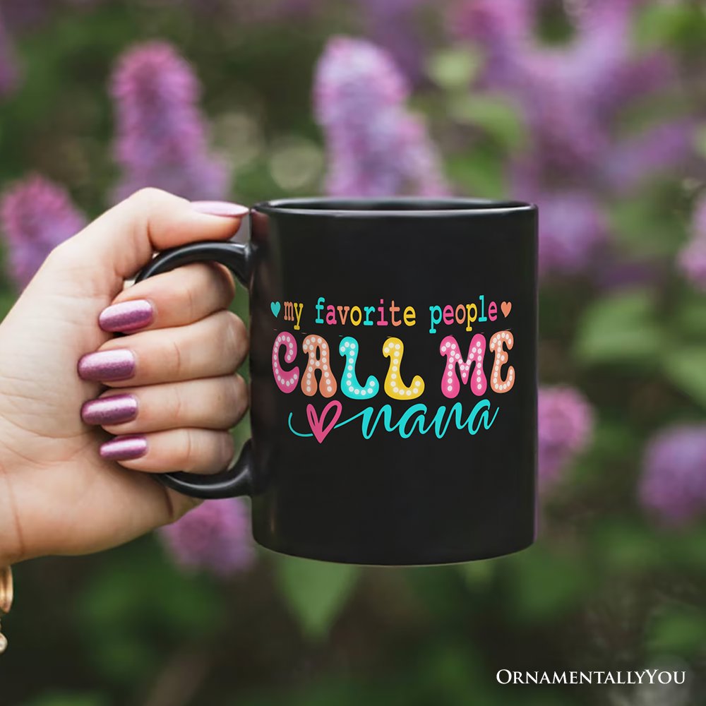 My Favorite People Call Me Nana Personalized Mug, Black Casual Gift for Fun Grandmothers with Custom Name