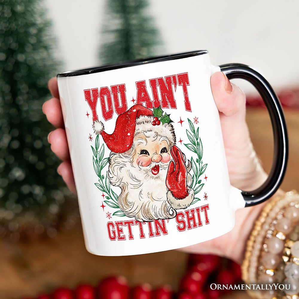 Santa Naughty List Mug, Vintage Funny You Ain’t Getting Gift for Sarcastic People