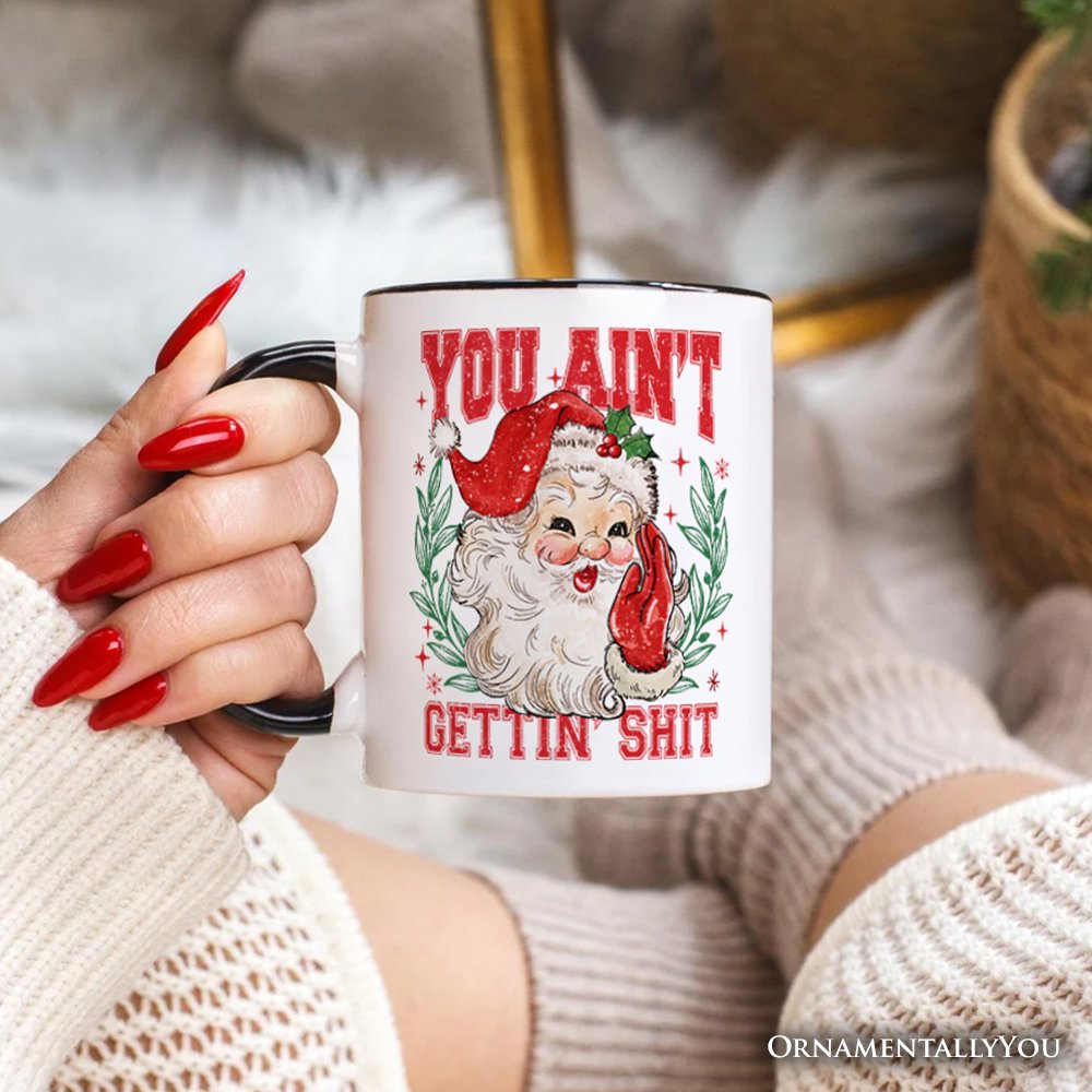 Santa Naughty List Mug, Vintage Funny You Ain’t Getting Gift for Sarcastic People