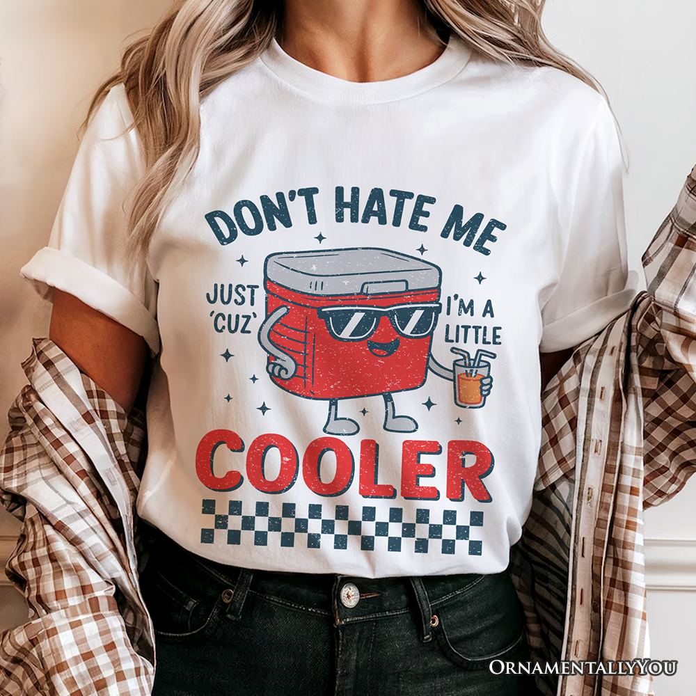 Don't Hate Me Cuz I'm A Little Cooler T-Shirt, Funny Cool Summer Tee