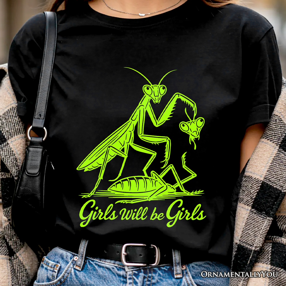 Girls Will Be Girls Mantis T-Shirt, Funny Feminist Bug Tee