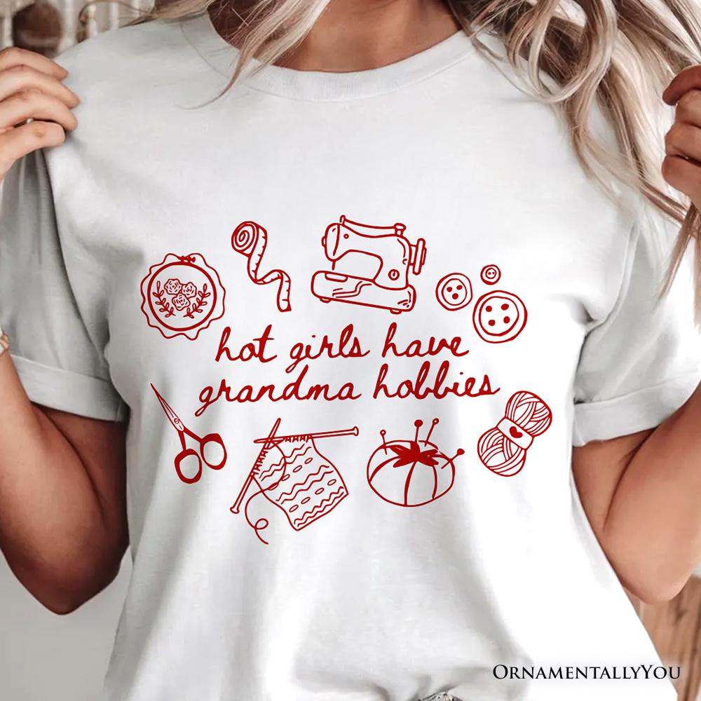 Granny Era Sewing Knitting T-Shirt, Hot Girls Have Grandma Hobbies Funny Tee