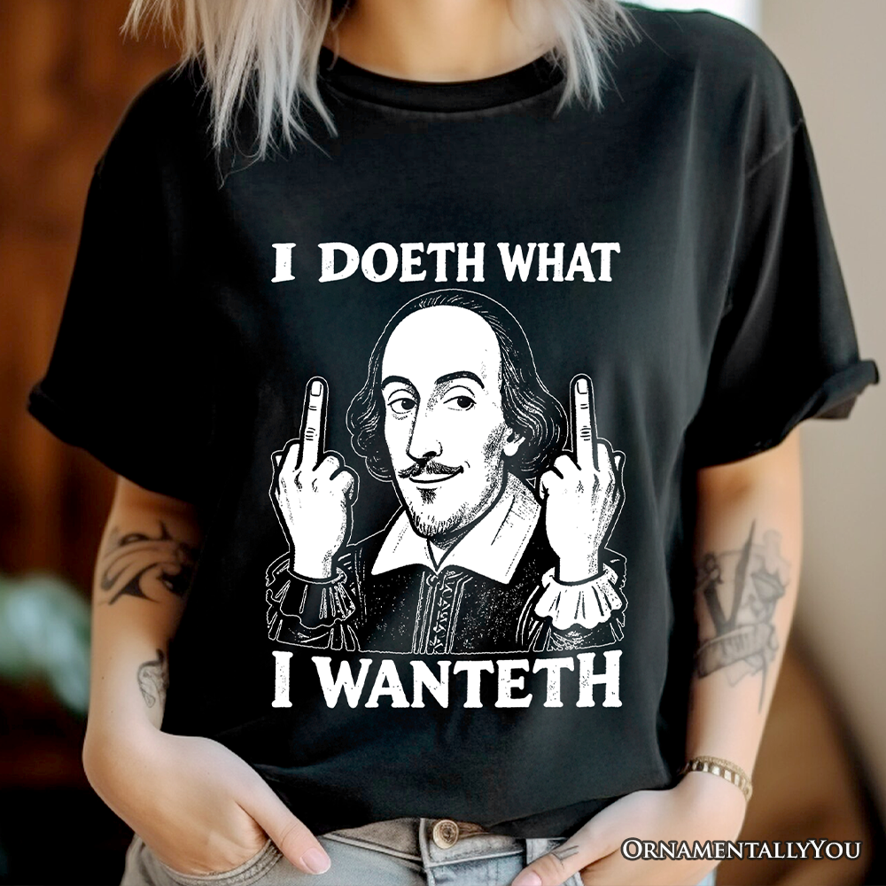 Shakespeare I Doeth What I Wanteth T-Shirt, Funny Sarcastic Vintage Humor Tee