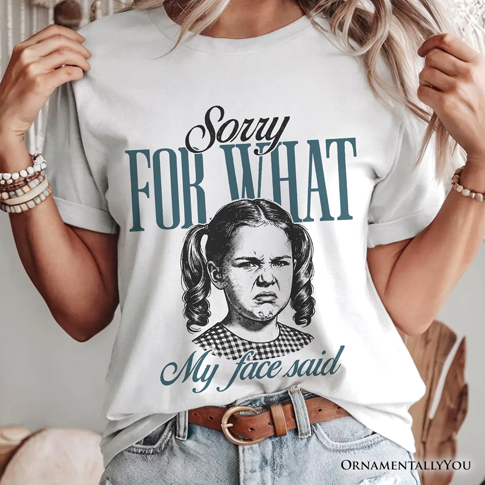 Sorry For What My Face Said T-Shirt, Sarcastic Vintage Tee