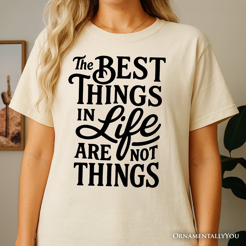 Best Things in Life Are Not Things T‑Shirt, Inspirational Quote Tee for Grateful People