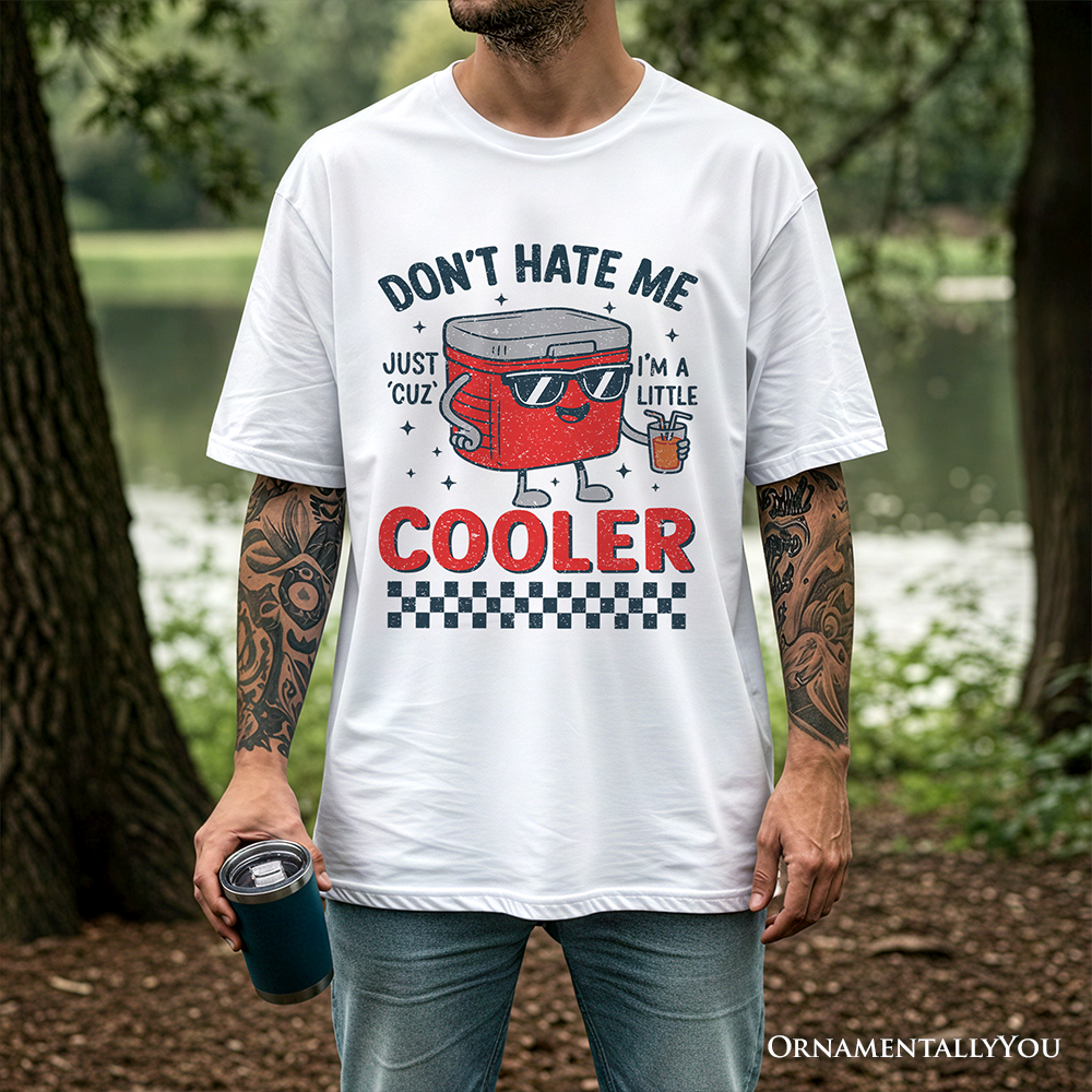 Don't Hate Me Cuz I'm A Little Cooler T-Shirt, Funny Cool Summer Tee