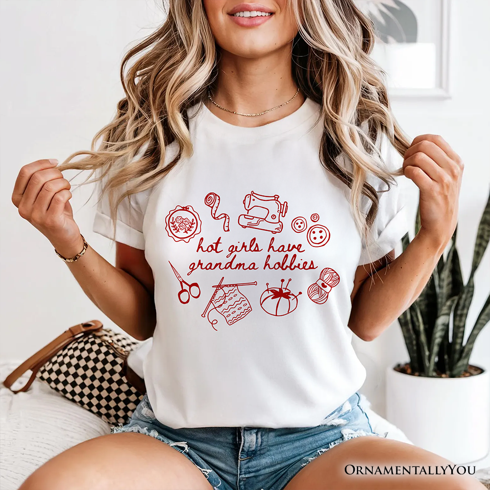 Granny Era Sewing Knitting T-Shirt, Hot Girls Have Grandma Hobbies Funny Tee