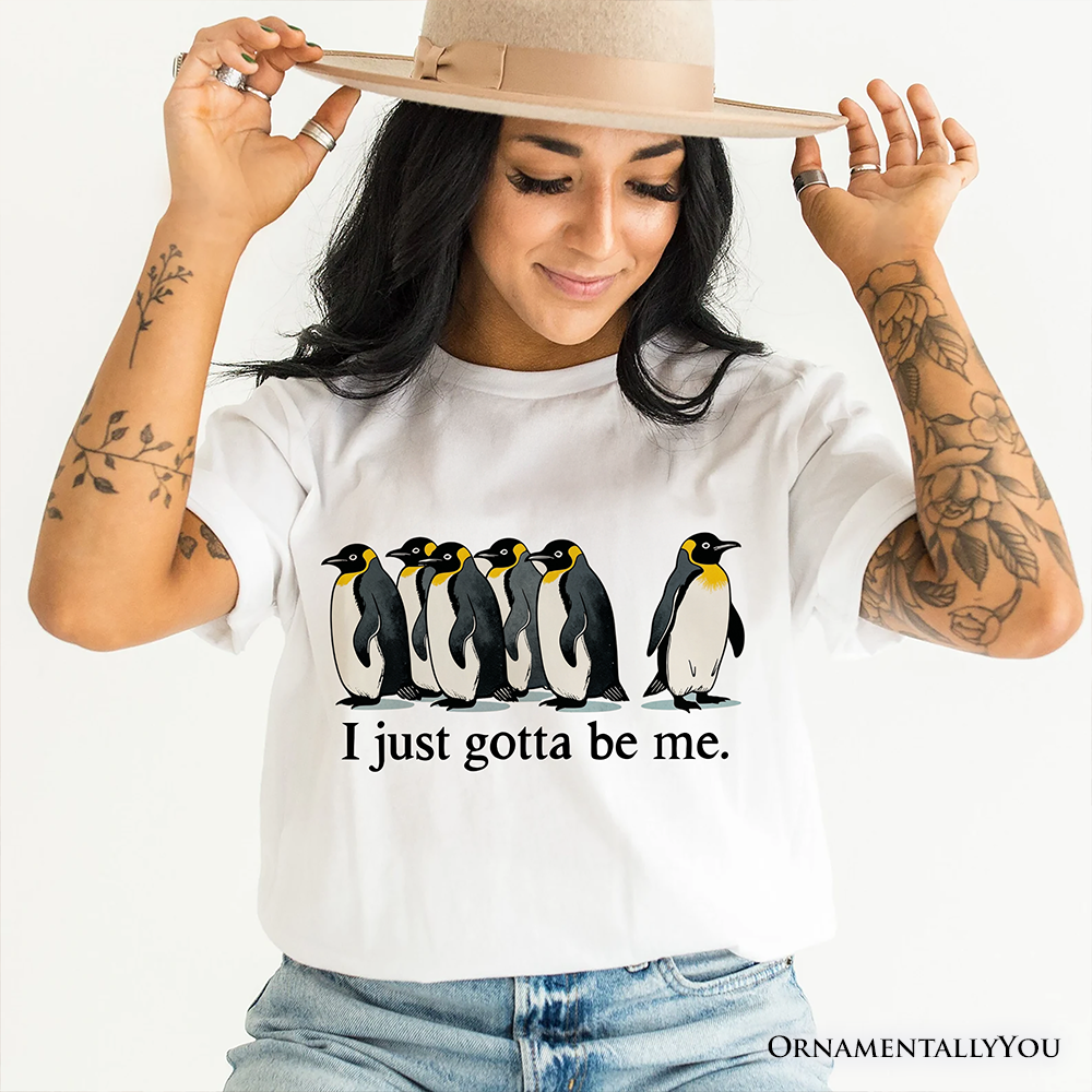 I Just Gotta Be Me Penguin T-Shirt, Funny Self-Love Meme Tee