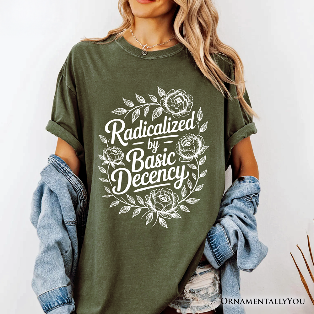 Radicalized By Basic Decency Floral T-Shirt, Feminist Social Justice Empowerment Tee
