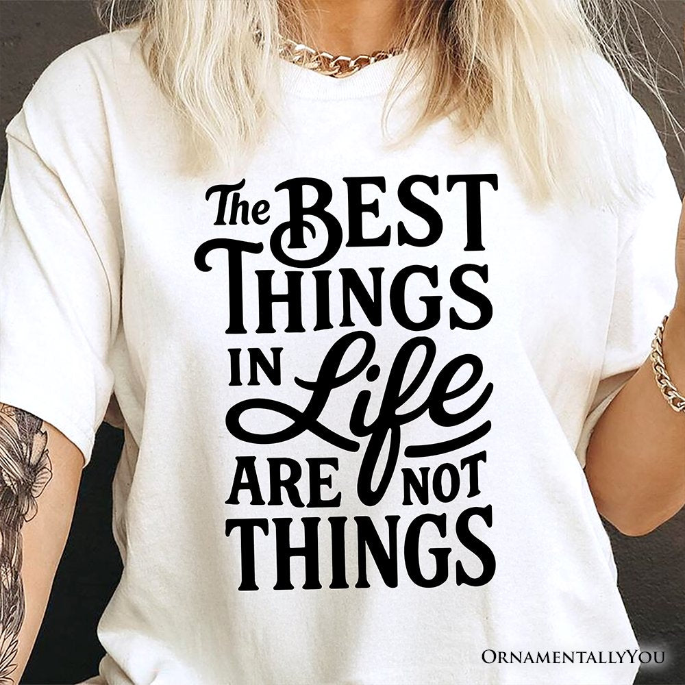 Best Things in Life Are Not Things T‑Shirt, Inspirational Quote Tee for Grateful People
