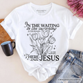 In the Waiting There Was Jesus T-Shirt, Christian Faith Floral Inspirational Tee