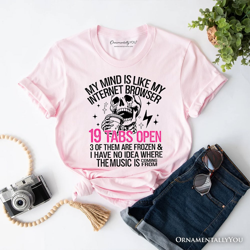My Mind is Like My Internet Browser T-Shirt, Sassy Overstimulated Skeleton Funny Tee