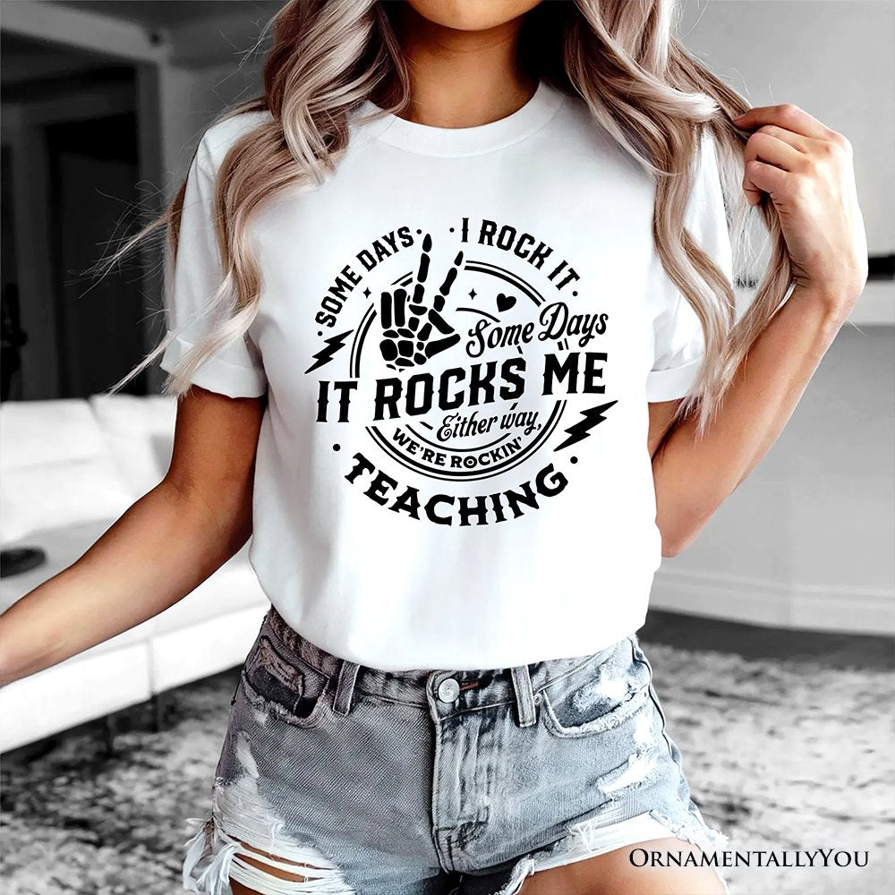 Some Days I Rock It Some Days It Rocks Me T-Shirt, Funny Tee for Fun Teachers