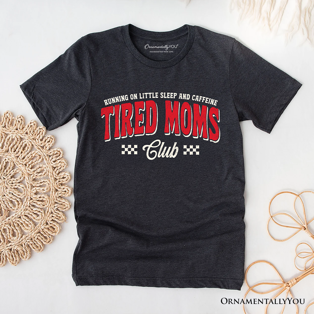 Tired Moms Club T-Shirt, Funny Motherhood Sarcastic Humor Tee
