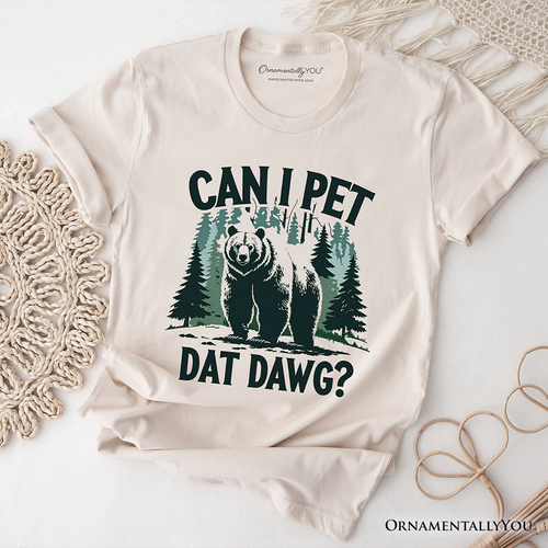 Can I Pet Dat Dawg Bear T-Shirt, Funny Wilderness Forest Outdoors Tee