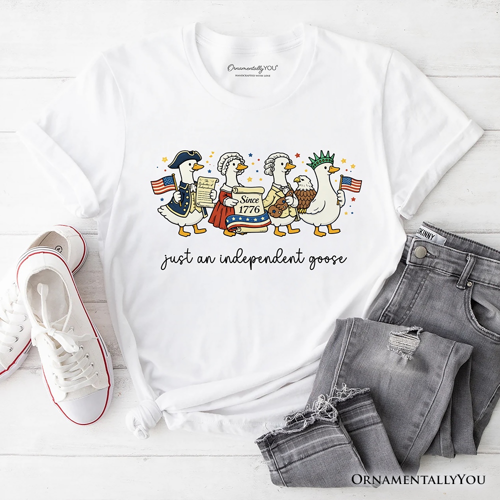 Just An Independent Goose Patriotic T-Shirt, 4th of July Freedom Tee