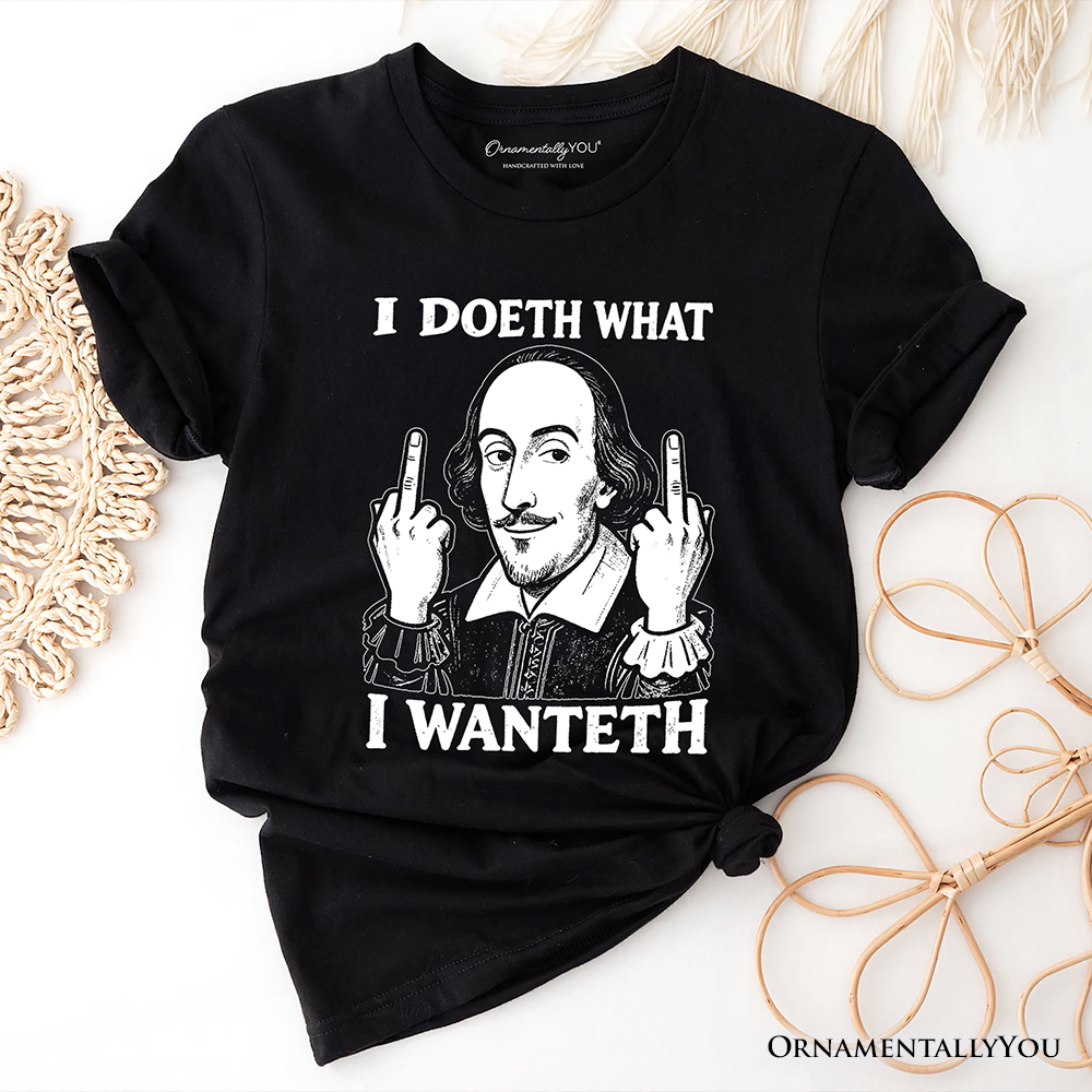 Shakespeare I Doeth What I Wanteth T-Shirt, Funny Sarcastic Vintage Humor Tee