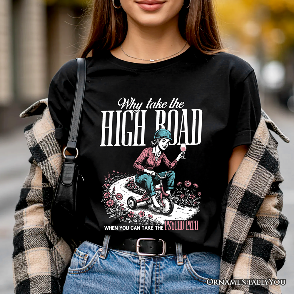 Why Take High Road Mom T-Shirt, Funny Adult Sarcastic Mother Tee
