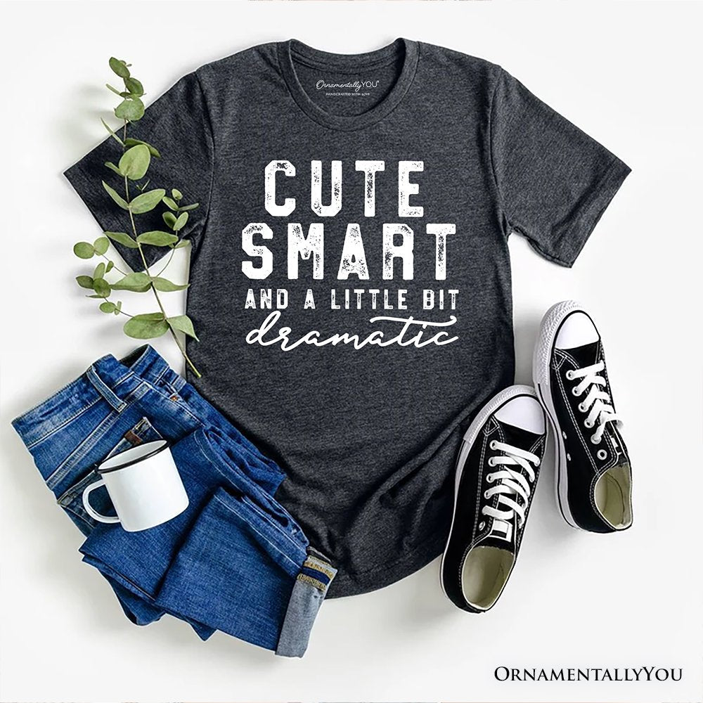 Cute Smart and a Little Bit Dramatic T-Shirt, Funny Minimalist Tee