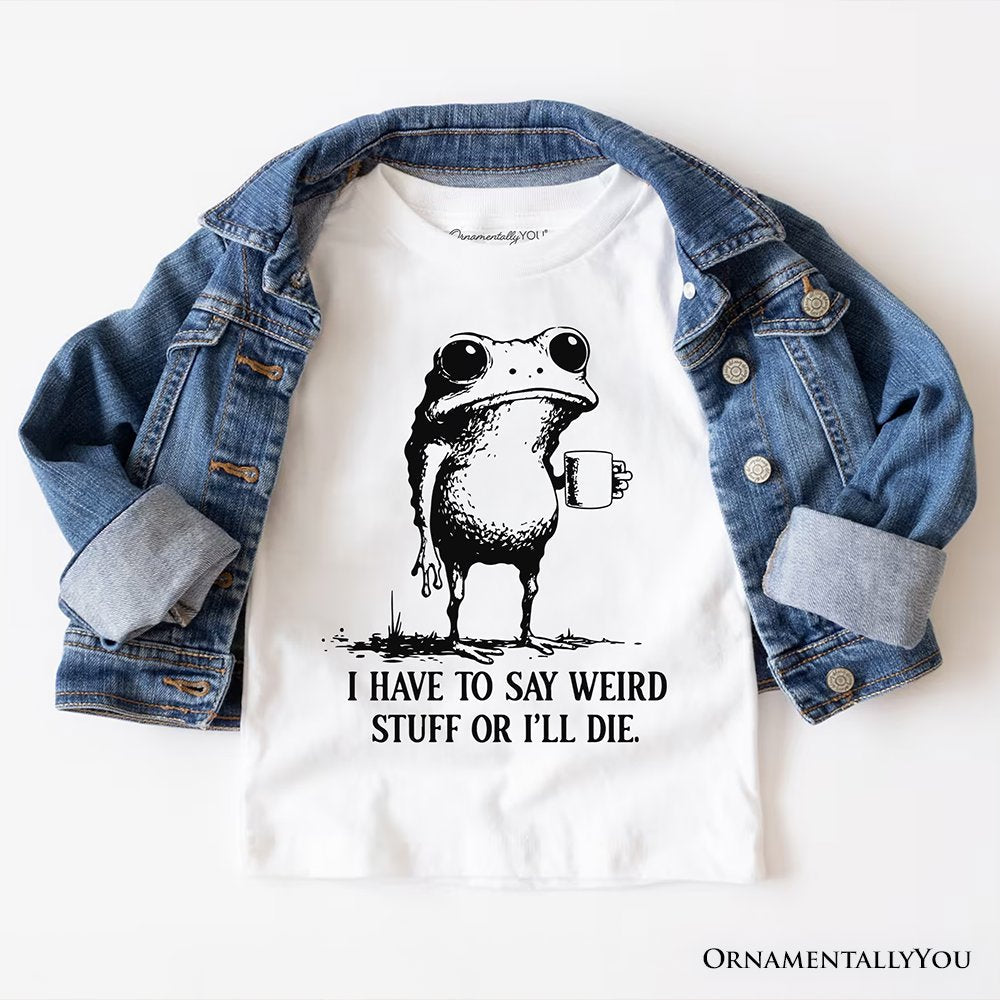 I Have To Say Weird Stuff Or I’ll Die T-Shirt, Quirky Frog Tee for Unique People