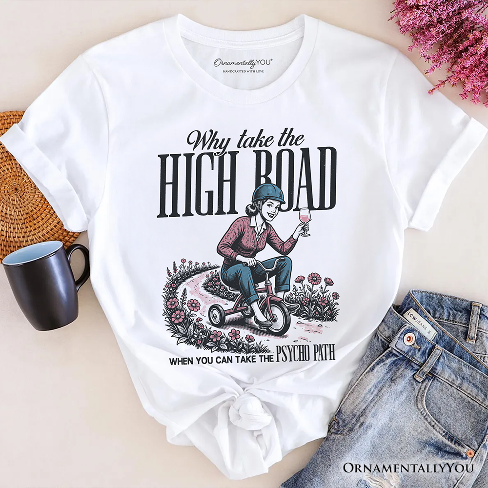 Why Take High Road Mom T-Shirt, Funny Adult Sarcastic Mother Tee