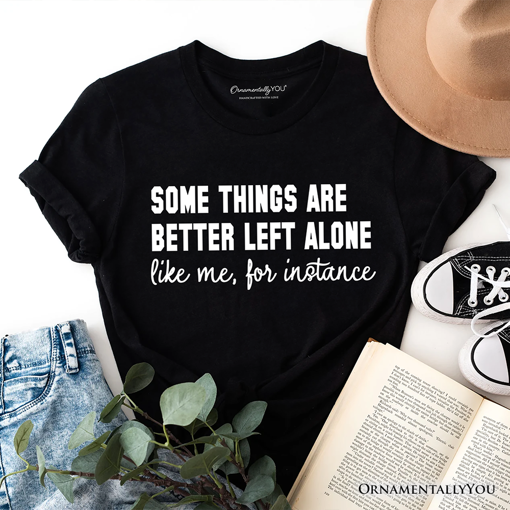 Some Things Are Better Left Alone T-Shirt, Sarcastic Introvert Quote Tee