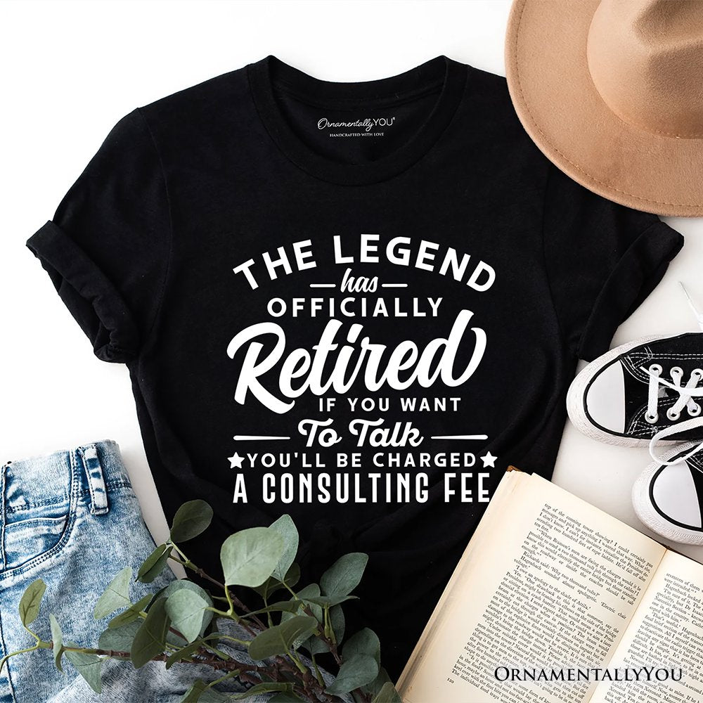 Retirement Consulting Fee T-Shirt, Funny Officially Retired Tee