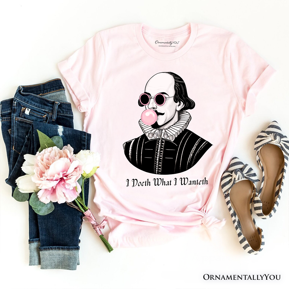 Shakespeare Bubblegum T-Shirt, I Doeth What I Wanteth Funny Sassy Quote Tee