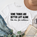 Some Things Are Better Left Alone T-Shirt, Sarcastic Introvert Quote Tee