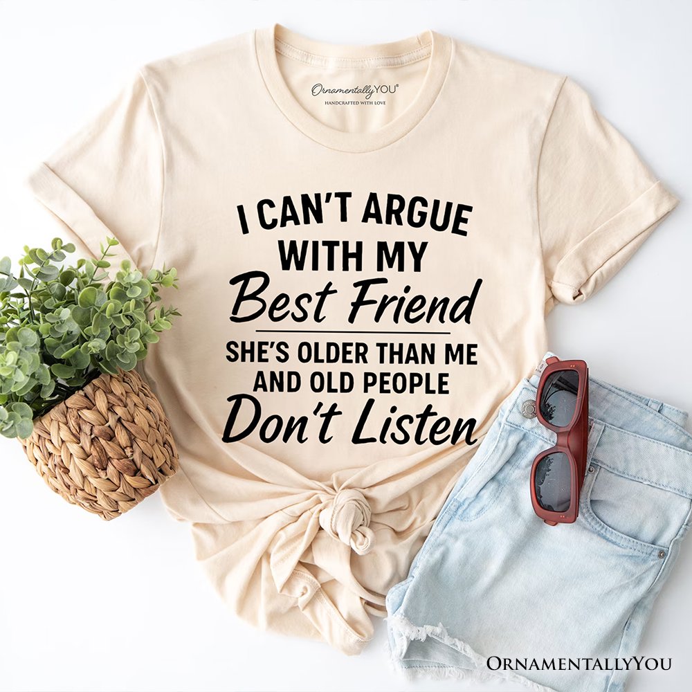 I Can't Argue With My Best Friend T-Shirt, Funny Friendship Quote Tee