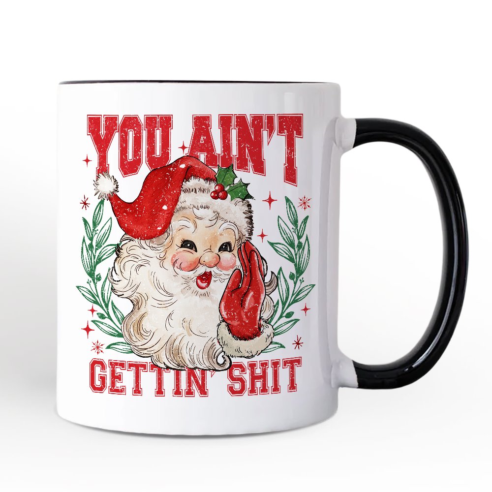 Santa Naughty List Mug, Vintage Funny You Ain’t Getting Gift for Sarcastic People