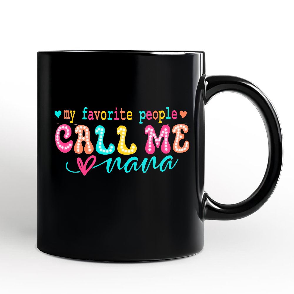 My Favorite People Call Me Nana Personalized Mug, Black Casual Gift for Fun Grandmothers with Custom Name