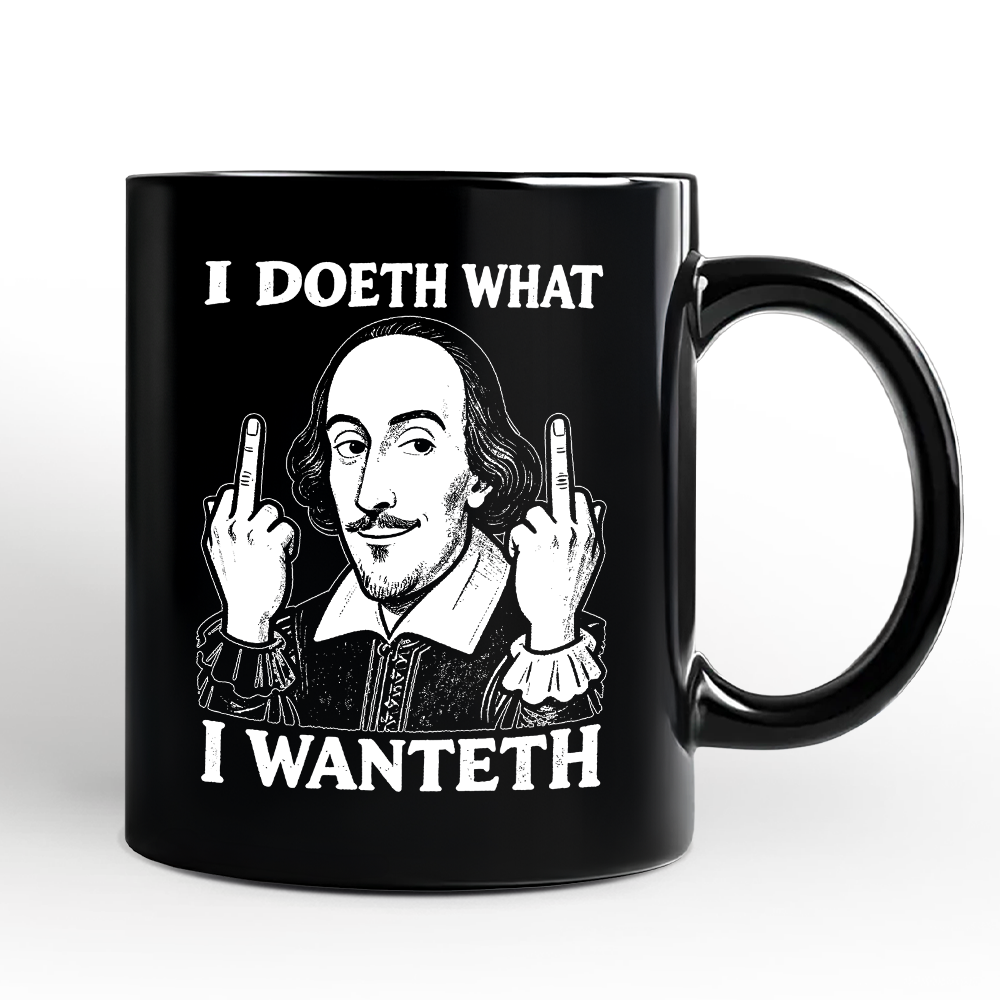 Shakespeare I Doeth What I Wanteth Personalized Mug, Funny Sarcastic Vintage Humor Gift with Custom Name